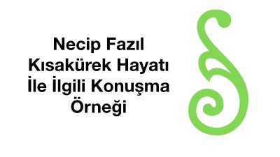 Necip Fazıl Kısakürek Hayatı İle İlgili Konuşma Örneği