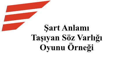 Şart Anlamı Taşıyan Söz Varlığı Oyunu Örneği